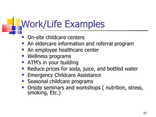 Work/Life Examples <ul><li>On-site childcare centers </li></ul><ul><li>An eldercare information and referral program </li>...