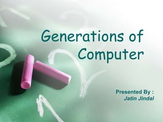 Generations of
Computer
Presented By :
Jatin Jindal
 