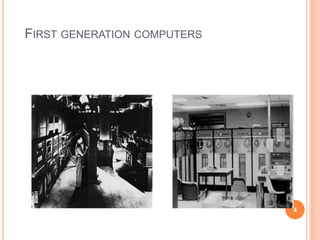 FIRST GENERATION COMPUTERS
4
 