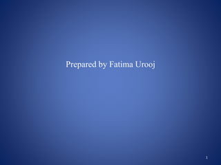 Prepared by Fatima Urooj
1
 