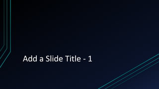 Add a Slide Title - 1
 