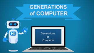 GENERATIONS
of COMPUTER
Generations
of
Computer
 