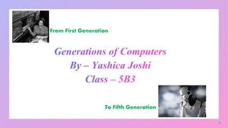 From First Generation
To Fifth Generation
 
