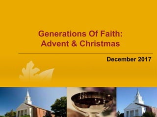 Generations Of Faith:
Advent & Christmas
December 2017
 