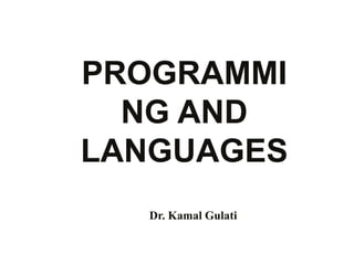 PROGRAMMI
NG AND
LANGUAGES
Dr. Kamal Gulati
 