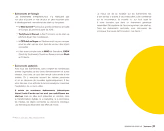 •	 Événements à l’étranger
Les événements entrepreneuriaux n’y manquent pas
non plus et jouent un rôle de plus en plus important pour
le développement international des start-up françaises :
•	 le Web Summit (1)
est la plus grande conférence annuelle
en Europe, à Lisbonne à partir de 2016 ;
•	 TechCrunch Disrupt, à San Francisco où les start-up
pitchent devant des investisseurs ;
•	 le CES de Las Vegas est l’événement à ne pas manquer
pour les start-up qui sont dans le secteur des objets
connectés ;
•	 il faut aussi compter avec le MWC de Barcelone, SXSW
(South by Southwest) d’Austin au Texas ou encore Slush
en Finlande.
•	 Événements sectoriels
Avec tous ces événements, sans compter les nombreuses
soirées organisées par les fonds d’investissement et autres
réseaux, vous avez de quoi bien remplir votre année et vos
soirées. On y rencontre souvent les mêmes personnes
et on en découvre de nouvelles systématiquement. Il faut
alors faire ses choix et limiter le temps passé pour maximiser
l’exploitation de contacts utiles.
Il existe de nombreux événements thématiques
durant toute l’année qui ne sont pas spécifiques aux
start-up mais où elles sont présentes en nombre, dans
la transformation digitale, le e-marketing, le e-commerce,
les médias, les objets connectés ou encore la robotique.
Les thématiques dépendent des effets de mode.
Le mieux est de se focaliser sur les événements liés
à son secteur d’activité. Il vaut mieux aller à une conférence
sur le e-commerce, la e-santé ou sur tout sujet lié
à votre domaine que dans un événement générique
rassemblant l’écosystème de l’accompagnement des start-up.
Dans les événements sectoriels, vous retrouverez les
principaux financeurs de l’innovation : les clients !
(1) Pour en savoir plus : https://websummit.net
GÉNÉRATION START-UP Bpifrance 11357
 