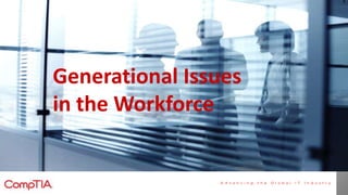 Generational Issues
in the Workforce
 