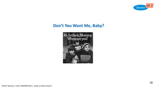Don’t You Want Me, Baby?
©2017 Boomer / neXt GENERATION X: eXiles on Main Street?
18
 
