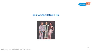 Just A Song Before I Go
©2017 Boomer / neXt GENERATION X: eXiles on Main Street?
3
 