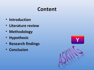 Content
•   Introduction
•   Literature review
•   Methodology
•   Hypothesis
•   Research findings
•   Conclusion
 