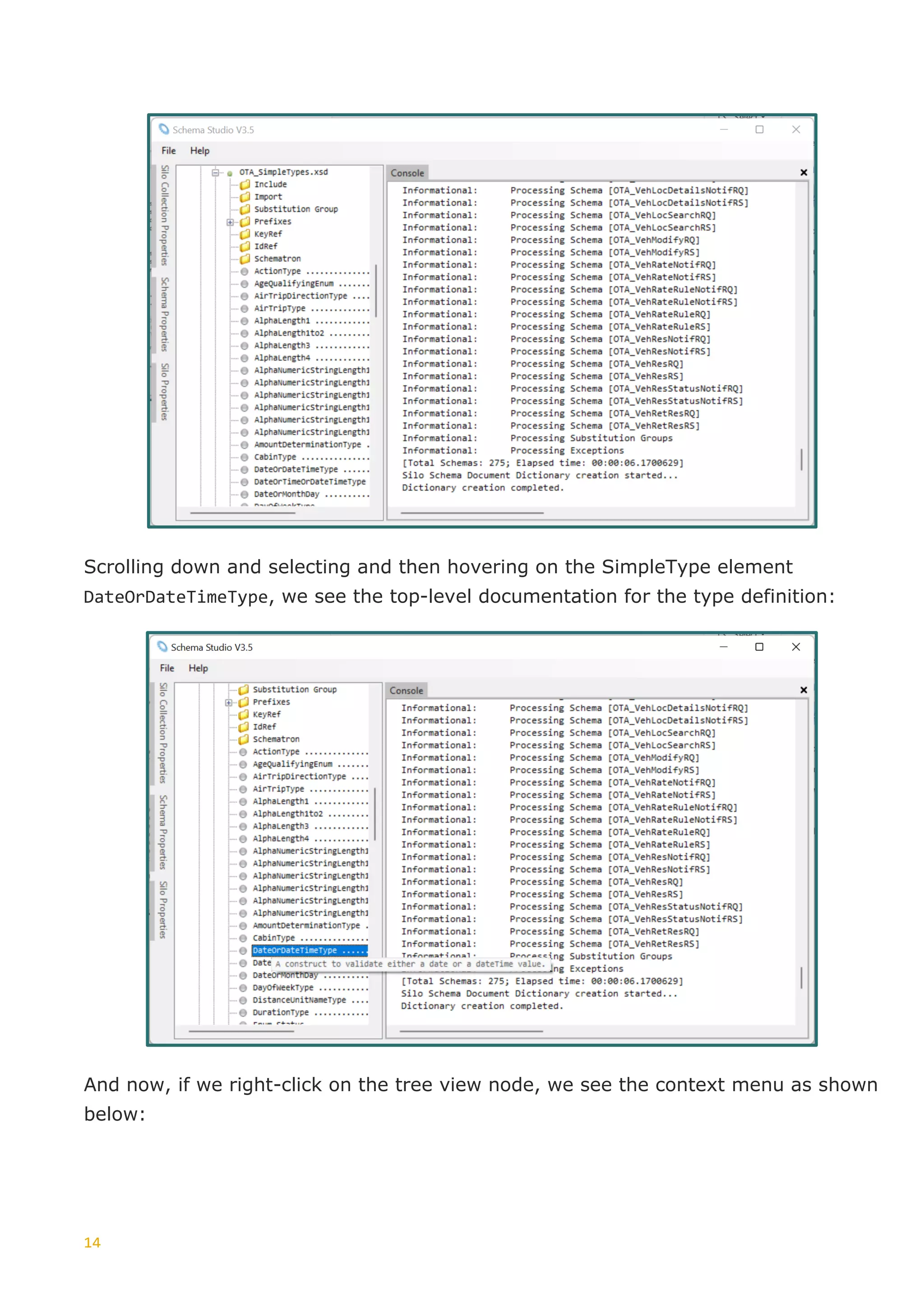 14
Scrolling down and selecting and then hovering on the SimpleType element
DateOrDateTimeType, we see the top-level documentation for the type definition:
And now, if we right-click on the tree view node, we see the context menu as shown
below:
 