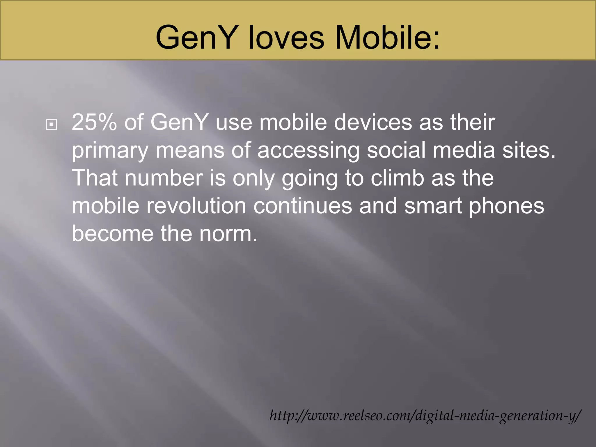 GenY Technology Habits:http://www.rosettathurman.com/2010/07/36-facts-about-generation-y-in-the-workplace-and-beyond/