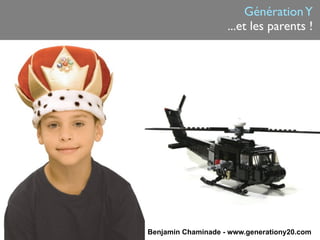 Génération Y
                    ...et les parents !




Benjamin Chaminade - www.generationy20.com
 