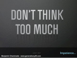 Impatience...
Benjamin Chaminade - www.generationy20.com
 