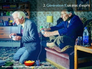 2. Génération Y, un état d’esprit




Benjamin Chaminade - www.generationy20.com
 