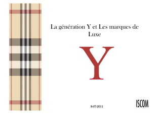 La génération Y et Les marques de
              Luxe




               8-07-2011
 