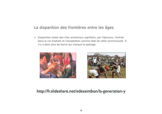 http://fr.slideshare.net/edesaintbon/la-generation-y
18
 