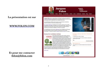 La présentation est sur
WWW.FOLON.COM
Et pour me contacter
folon@folon.com
2
 