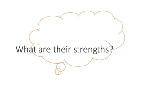 What are their strengths?
WWW.LTSEMAJ.COM 111
 