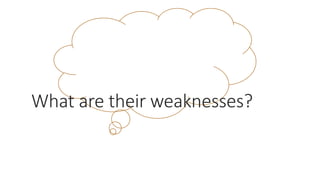 What are their weaknesses?
WWW.LTSEMAJ.COM 118
 