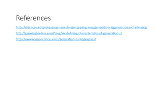 References
https://iei.ncsu.edu/emerging-issues/ongoing-programs/generation-z/generation-z-challenges/
http://growingleaders.com/blog/six-defining-characteristics-of-generation-z/
https://www.visioncritical.com/generation-z-infographics/
WWW.LTSEMAJ.COM 151
 
