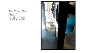 The Video That
“buss”
Gully Bop
47WWW.LTSEMAJ.COM
 