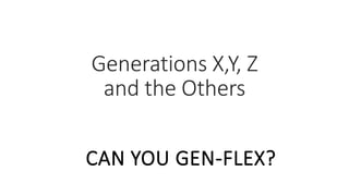 Generations X,Y, Z
and the Others
CAN YOU GEN-FLEX?
WWW.LTSEMAJ.COM 54
 