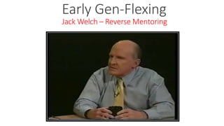 Early Gen-Flexing
Jack Welch – Reverse Mentoring
WWW.LTSEMAJ.COM 56
 