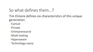 So what defines them…?
Tim Elmore defines six characteristics of this unique
generation:
◦Cynical
◦Private
◦Entrepreneurial
◦Multi-tasking
◦Hyperaware
◦Technology-savvy
WWW.LTSEMAJ.COM 94
 