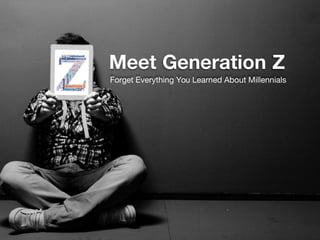 Meet Generation Z
Forget Everything You Learned About Millennials
 