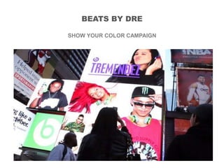 BEATS BY DRE
SHOW YOUR COLOR CAMPAIGN
 