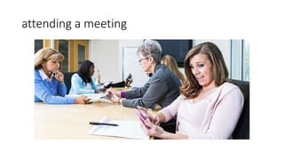 attending a meeting
 
