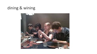 dining & wining
 