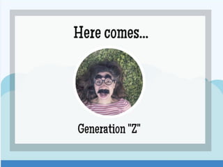 Here comes Generation "Z"