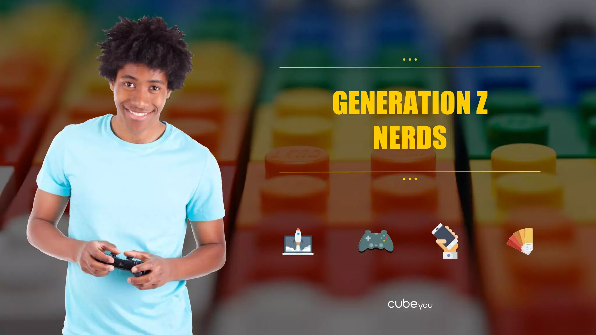 GENERATION Z
NERDS
• • •
• • •