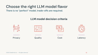 ©2023 Databricks Inc. — All rights reserved
LLM model decision criteria
Choose the right LLM model ﬂavor
There is no “perfect” model, trade-offs are required.
Privacy Quality Cost Latency
 