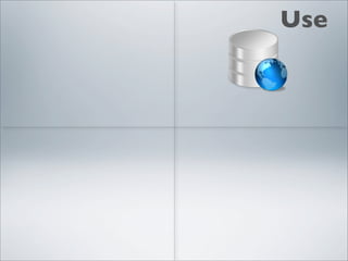 Use
 