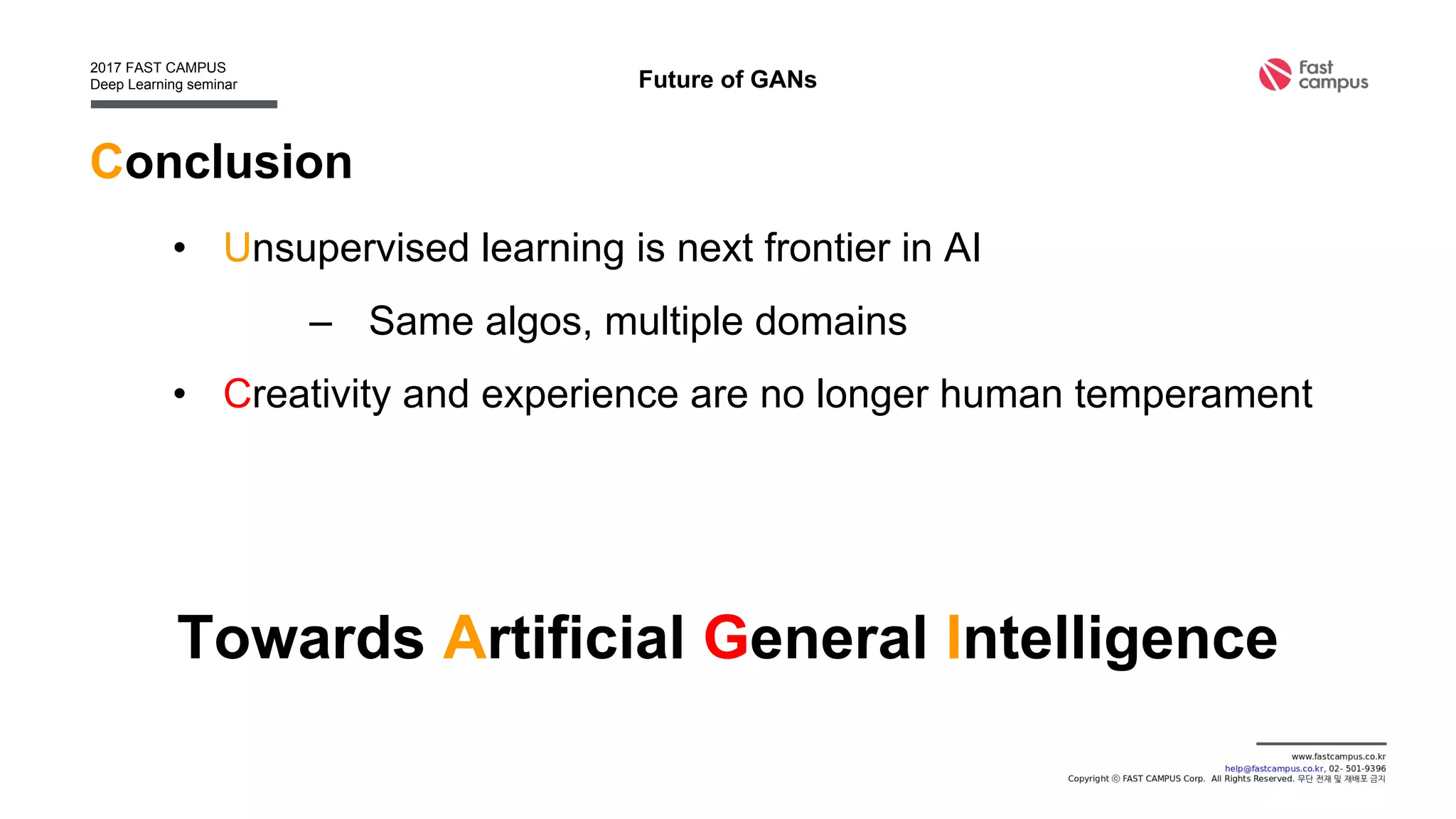 Imitation learning ( IRL or Optimal control )
• Ho et al, Model-free imitation learning with policy optimization, 2016
• Finn et al, A connection between generative adversarial networks,
Inverse Reinforcement Learning, and Energy-based models, 2016
Application of GANs
 