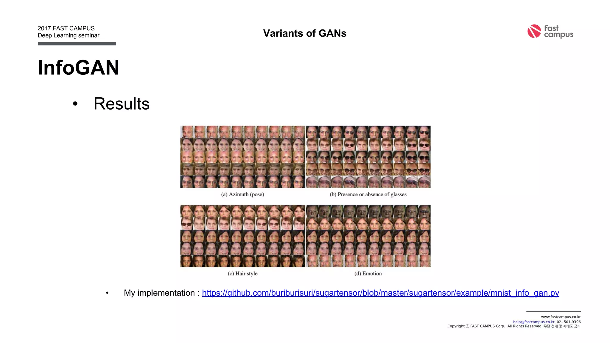 InfoGAN
• Results
• My implementation : https://github.com/buriburisuri/sugartensor/blob/master/sugartensor/example/mnist_info_gan.py
Variants of GANs
 