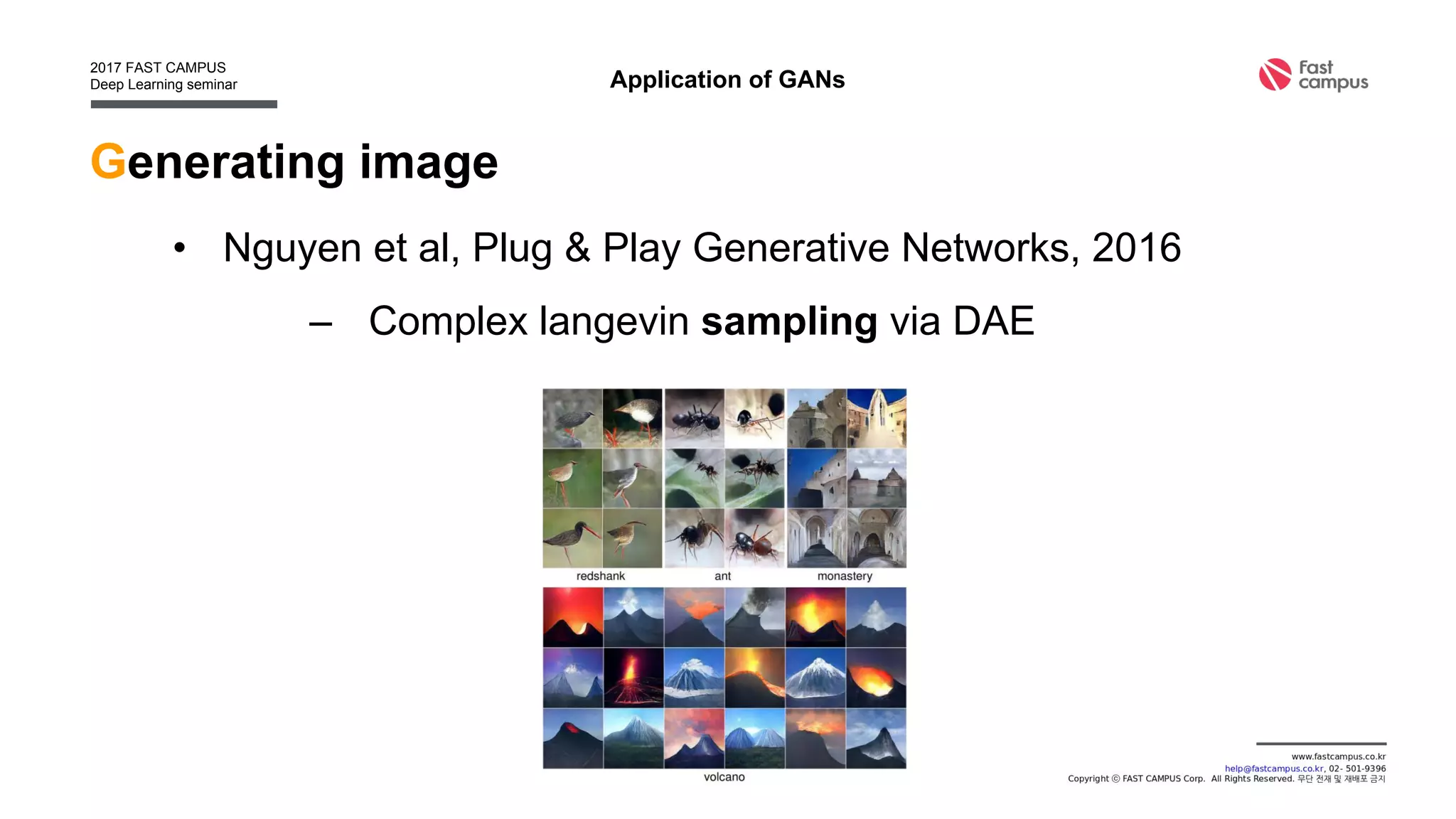 Generating image
• Zhang et al, StackGAN : Text to Photo-realistic Image Synthesis
with Stacked GANs, 2016
Application of GANs
 