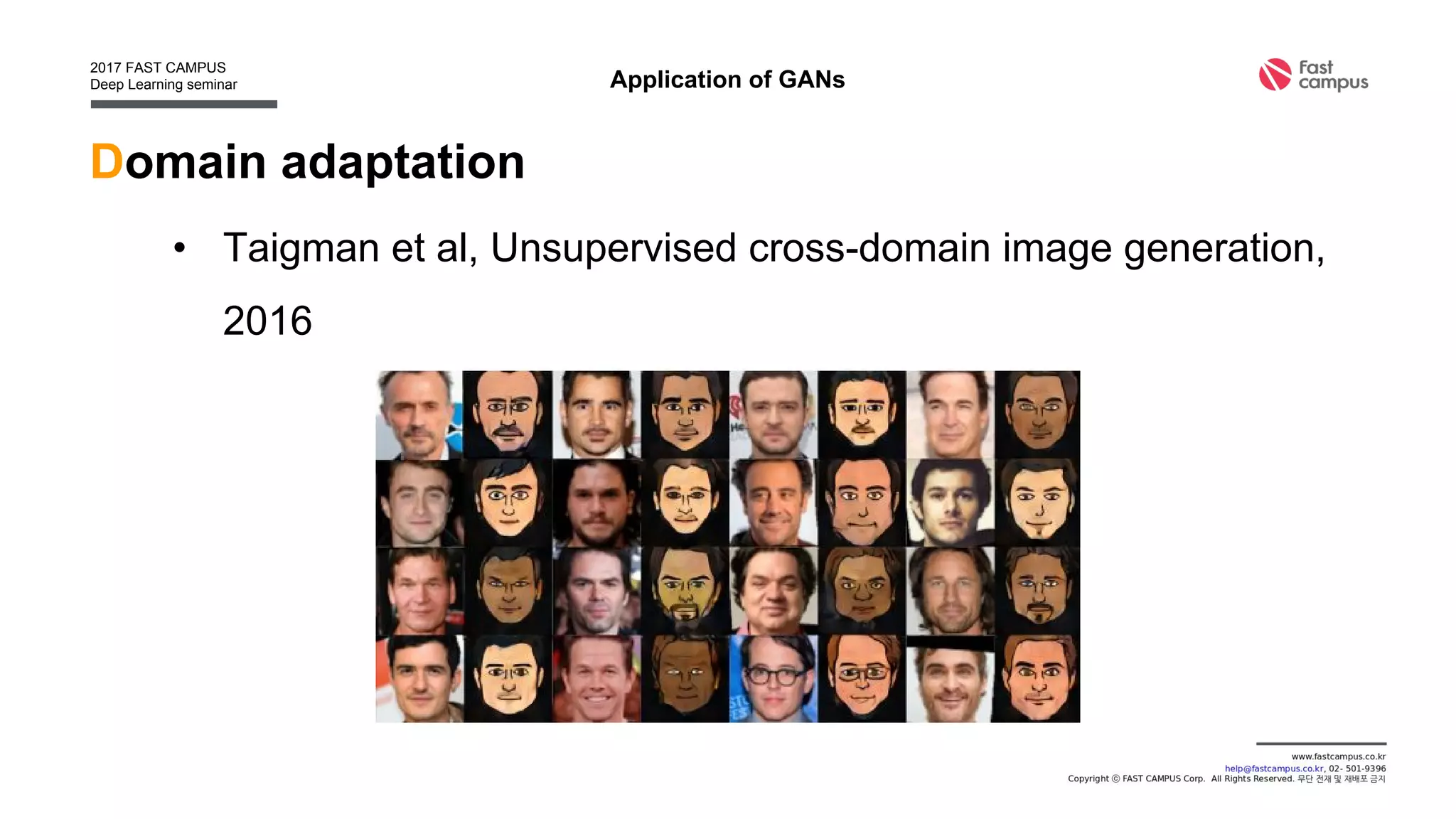Translating image
• Ledig et al, Photo-Realistic Single Image Super-Resolution
Using a GAN, 2016
Application of GANs
 