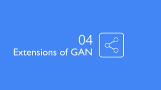 Extensions of GAN
04
 