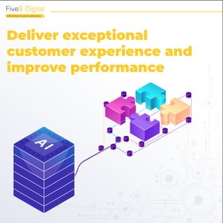 Deliver exceptional
customer experience and
improve performance
 