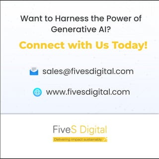 Connect with Us Today!
Want to Harness the Power of
Generative AI?
www.fivesdigital.com
sales@fivesdigital.com
 