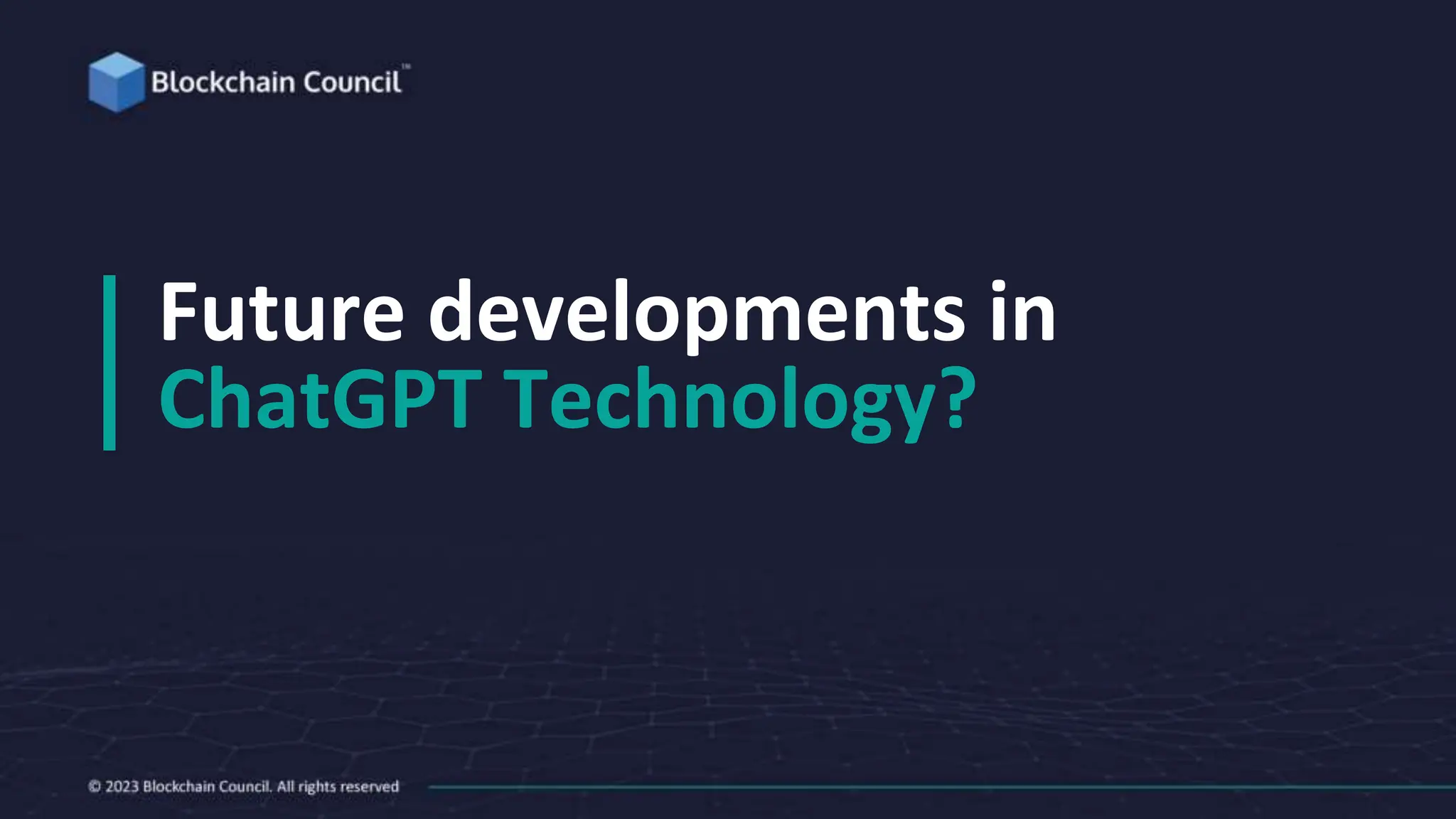 Future developments in
ChatGPT Technology?
 
