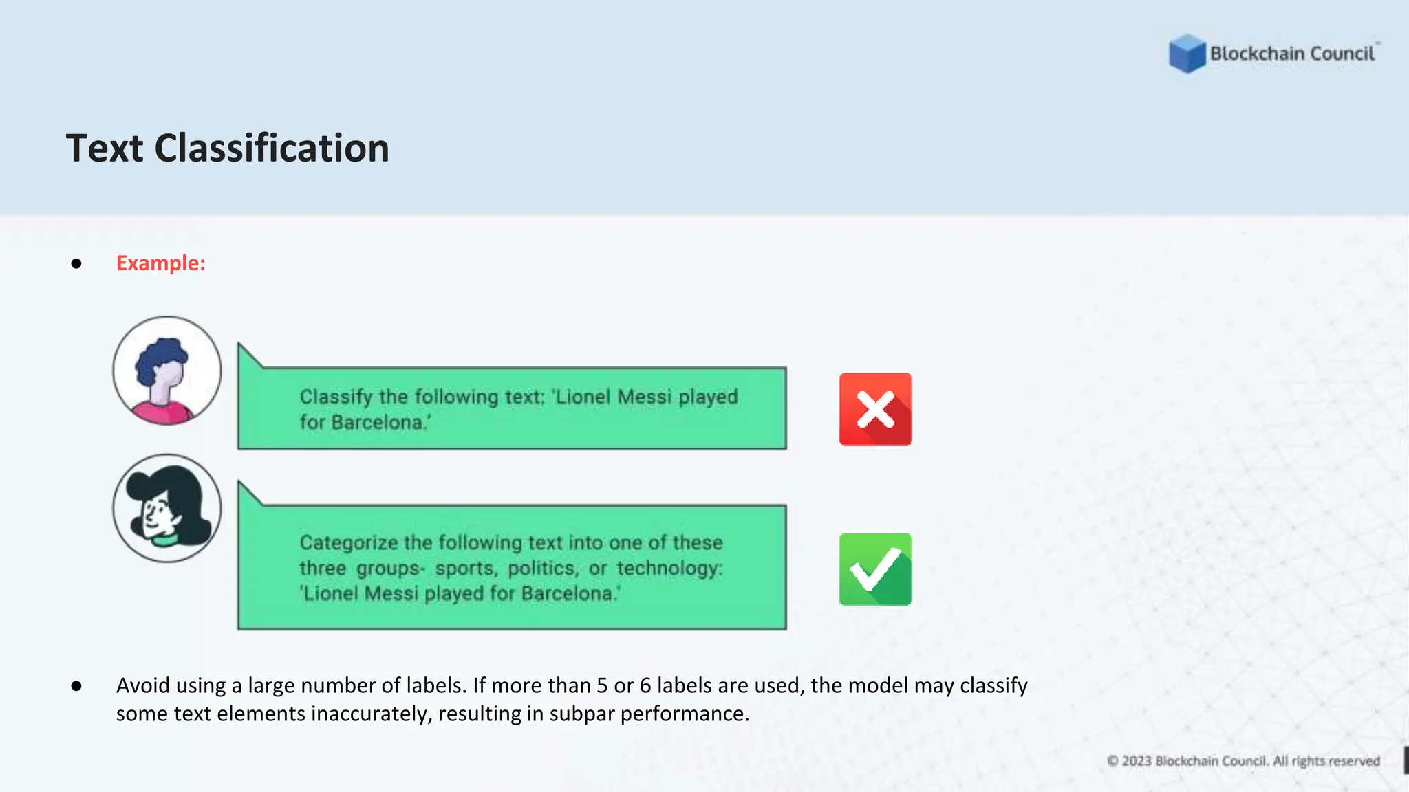 Text Classification
● Example:
● Avoid using a large number of labels. If more than 5 or 6 labels are used, the model may classify
some text elements inaccurately, resulting in subpar performance.
 