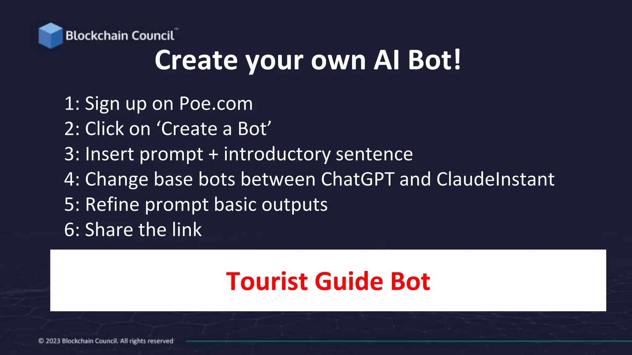 Create your own AI Bot!
1: Sign up on Poe.com
2: Click on ‘Create a Bot’
3: Insert prompt + introductory sentence
4: Change base bots between ChatGPT and ClaudeInstant
5: Refine prompt basic outputs
6: Share the link
Tourist Guide Bot
 