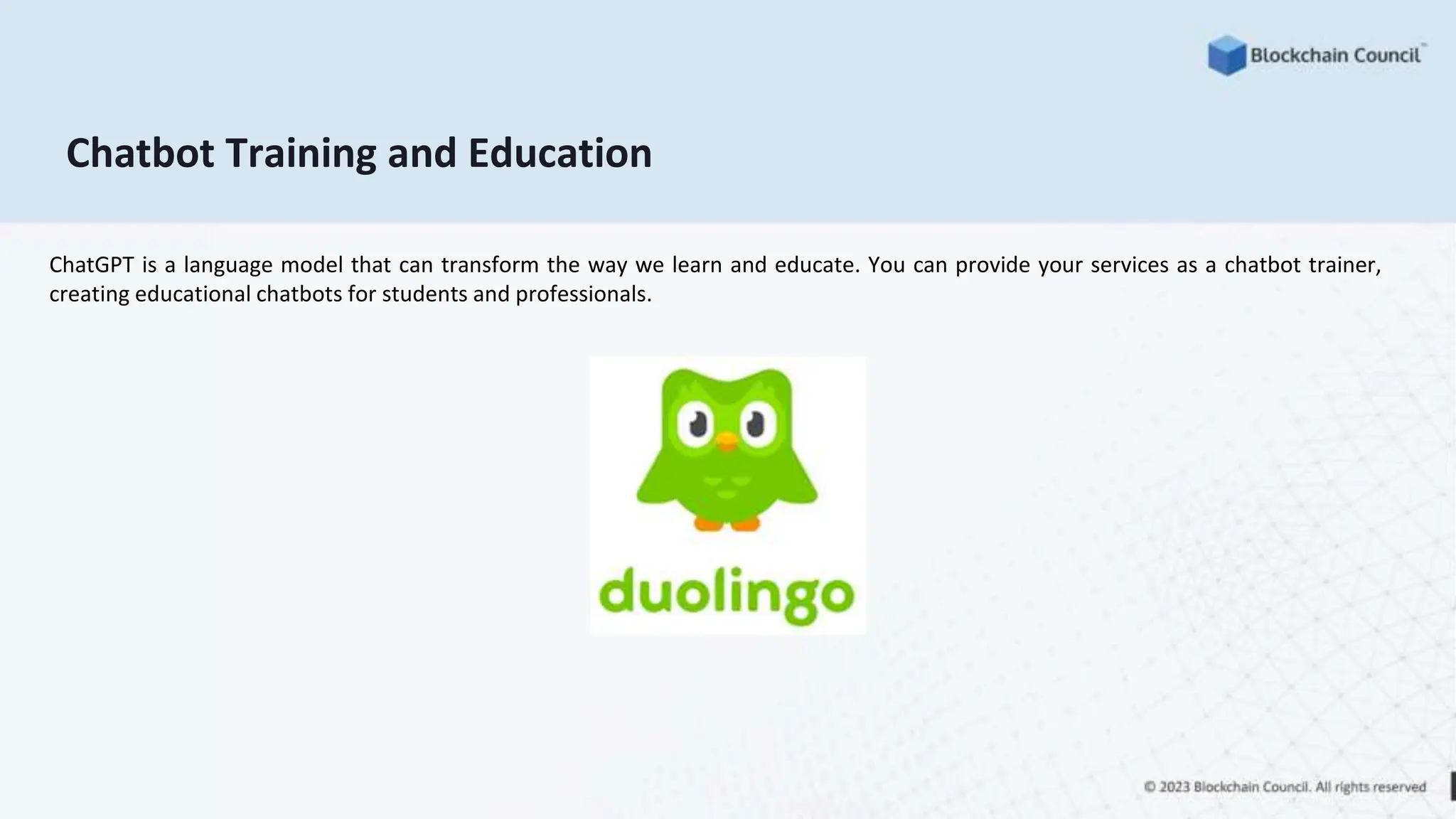 Chatbot Training and Education
ChatGPT is a language model that can transform the way we learn and educate. You can provide your services as a chatbot trainer,
creating educational chatbots for students and professionals.
 