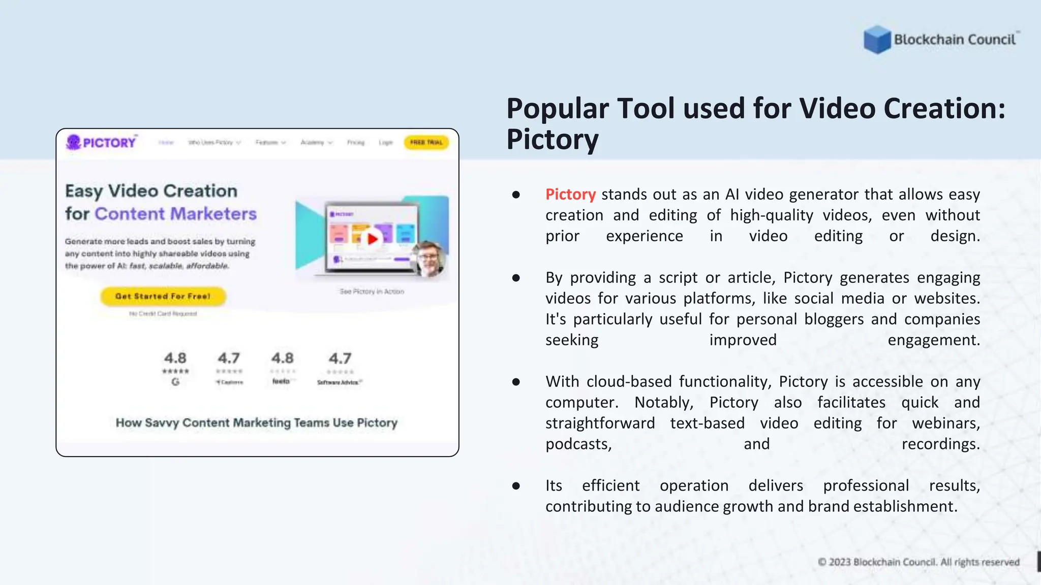 Popular Tool used for Video Creation:
Pictory
● Pictory stands out as an AI video generator that allows easy
creation and editing of high-quality videos, even without
prior experience in video editing or design.
● By providing a script or article, Pictory generates engaging
videos for various platforms, like social media or websites.
It's particularly useful for personal bloggers and companies
seeking improved engagement.
● With cloud-based functionality, Pictory is accessible on any
computer. Notably, Pictory also facilitates quick and
straightforward text-based video editing for webinars,
podcasts, and recordings.
● Its efficient operation delivers professional results,
contributing to audience growth and brand establishment.
 