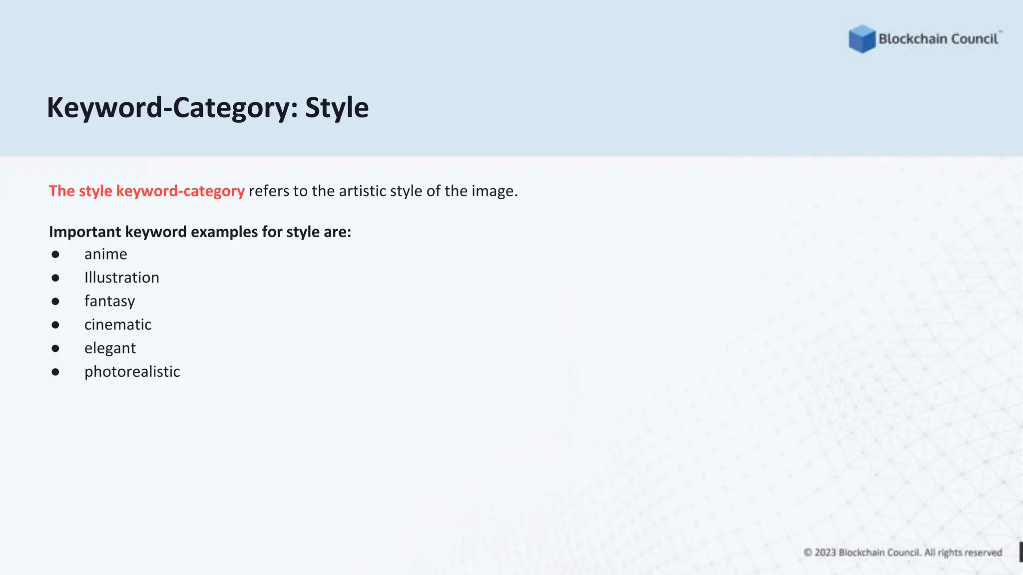 Keyword-Category: Style
The style keyword-category refers to the artistic style of the image.
Important keyword examples for style are:
● anime
● Illustration
● fantasy
● cinematic
● elegant
● photorealistic
 